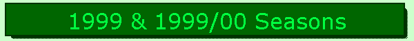1999 & 1999/00 Seasons